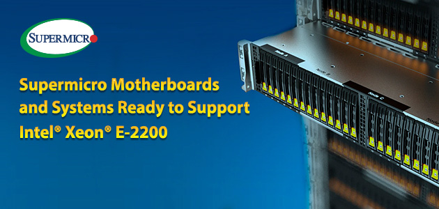 Supermicro обеспечивает повышение производительности базовых и встроенных серверов с помощью новых процессоров Intel Xeon E-2200